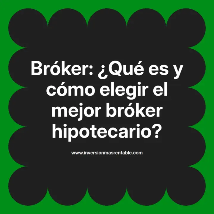 Bróker: ¿Qué es y cómo elegir el mejor bróker hipotecario? - Inversión ...