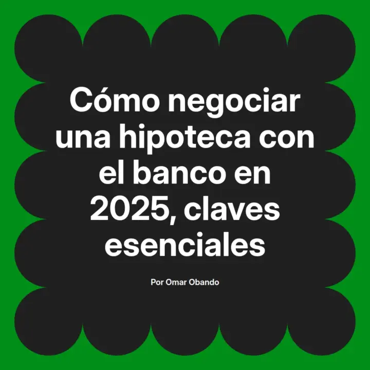 🌟 7 Claves para Negociar Tu Hipoteca con el Banco en 2025 🏦