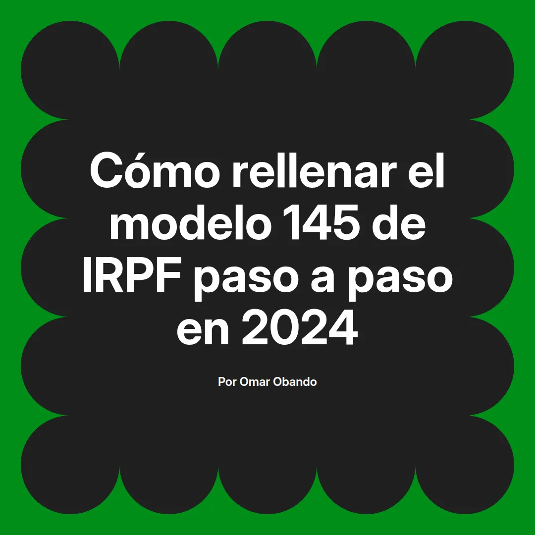Api 145 📝 Guía 2024: Cómo completar el modelo 145 de IRPF fácilmente