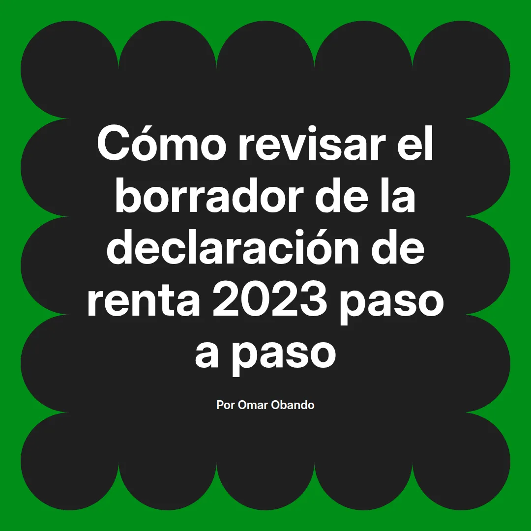 📝 Cómo revisar tu borrador de declaración de renta 2023 fácil ️