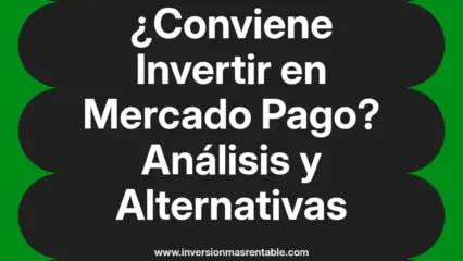 ¿Conviene Invertir en Mercado Pago? Análisis y Alternativas