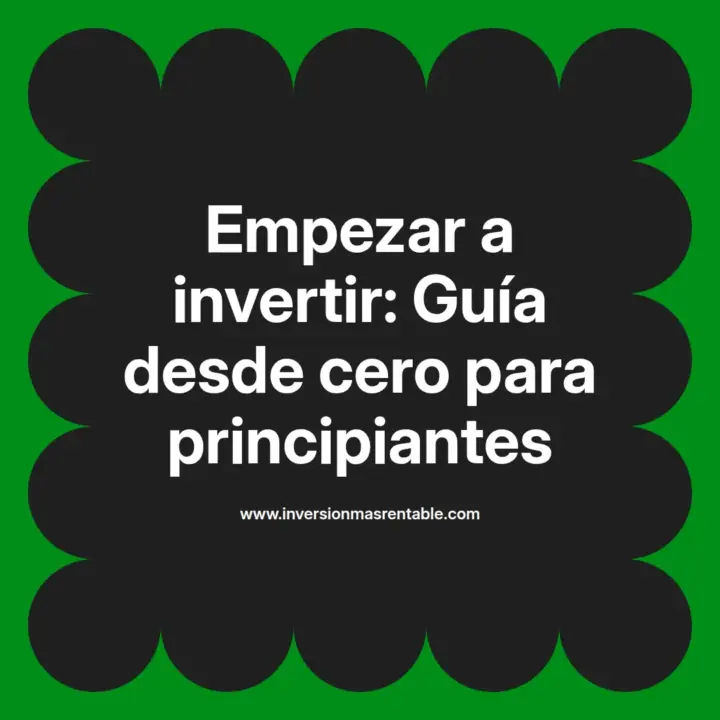 Empezar a invertir: Guía desde cero para principiantes - Inversión más ...