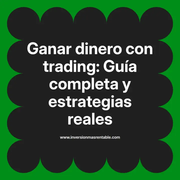 Ganar dinero con trading: Guía completa y estrategias reales ...