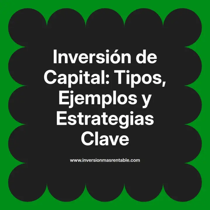 Inversión de Capital: Tipos, Ejemplos y Estrategias Clave - Inversión ...