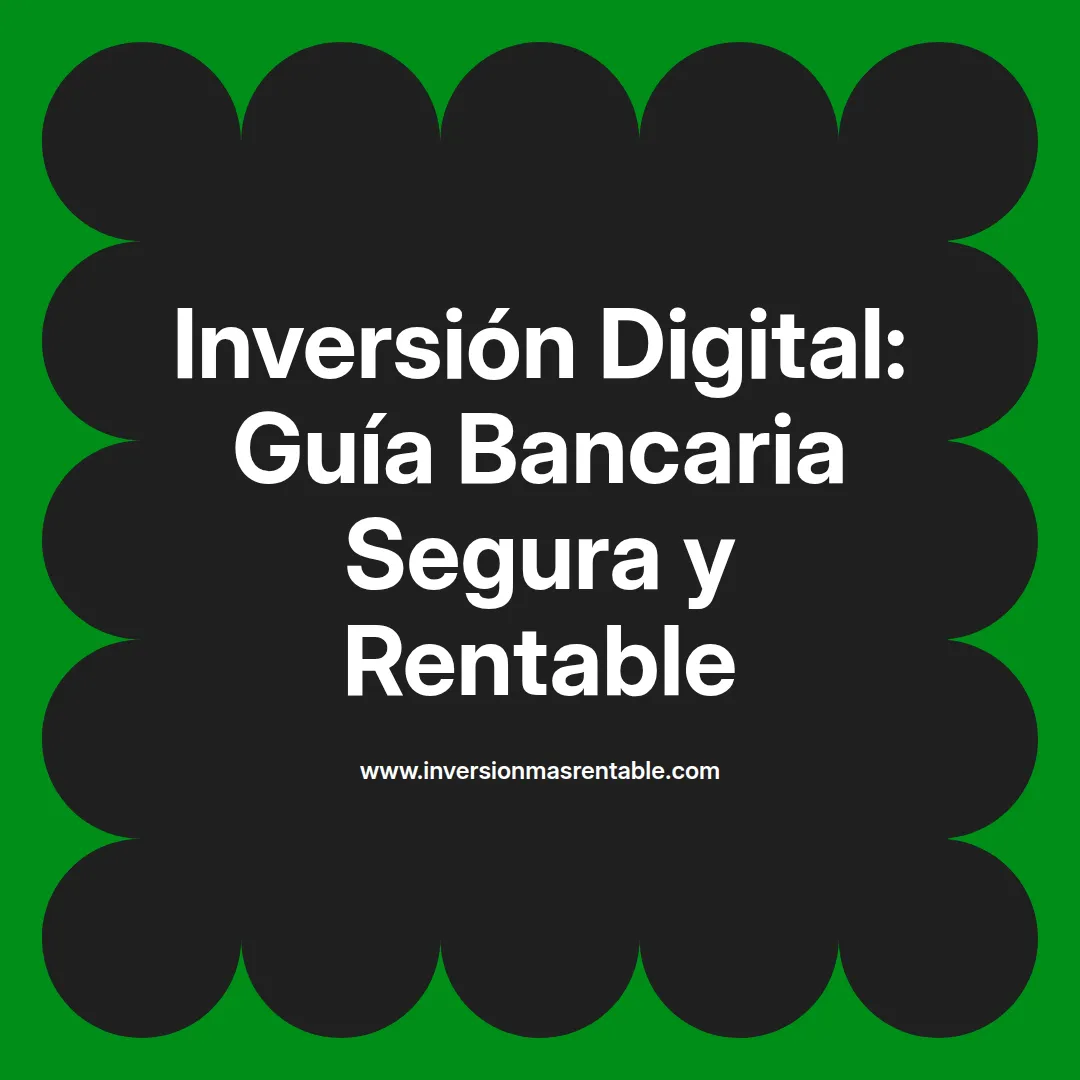 Inversion Digital Inversión Digital: Guía Bancaria Segura y Rentable - Inversión más Rentable
