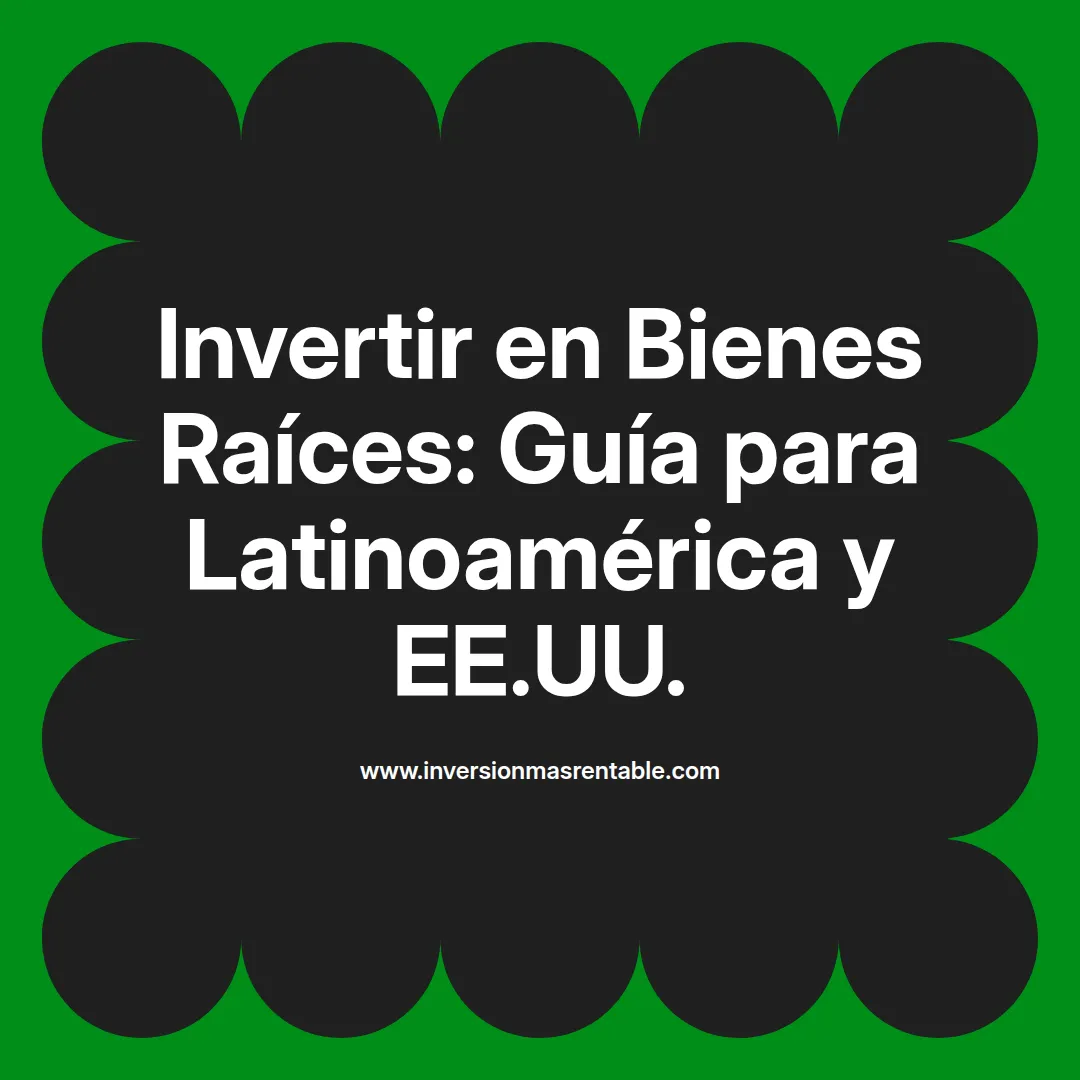 Invertir en Bienes Raíces: Guía para Latinoamérica y EE.UU. - Inversión ...