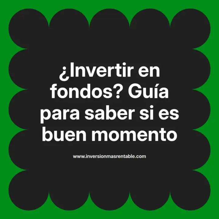 ¿Invertir en fondos? Guía para saber si es buen momento - Inversión más ...