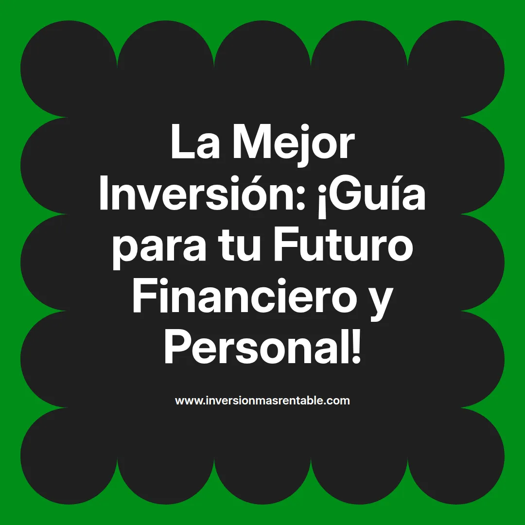 Futuro Rentable La Mejor Inversión: ¡Guía para tu Futuro Financiero y Personal ...