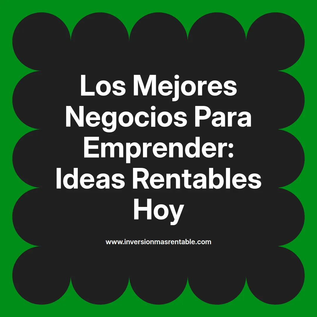 Los Mejores Negocios Para Emprender: Ideas Rentables Hoy - Inversión ...