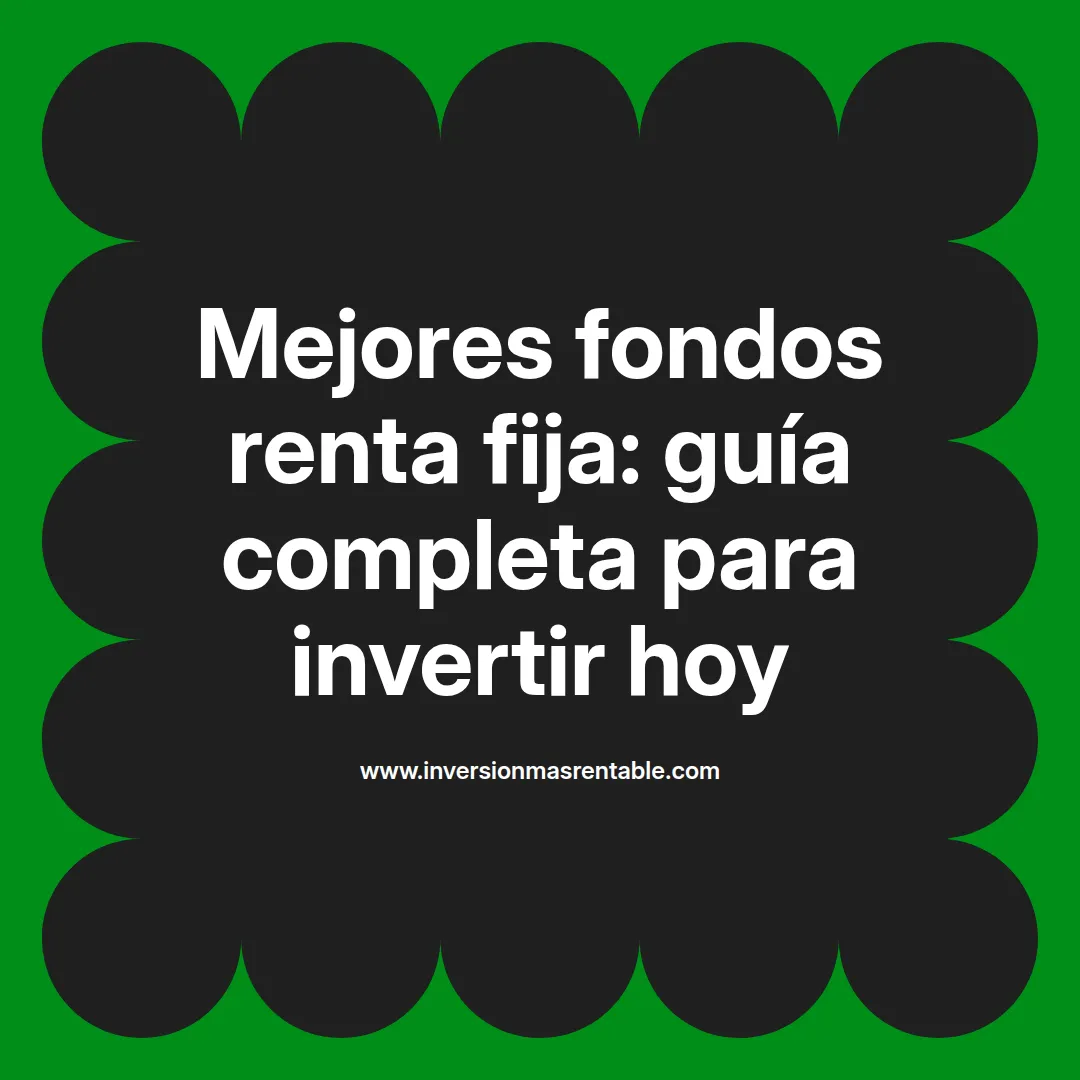 Mejores fondos renta fija: guía completa para invertir hoy - Inversión ...