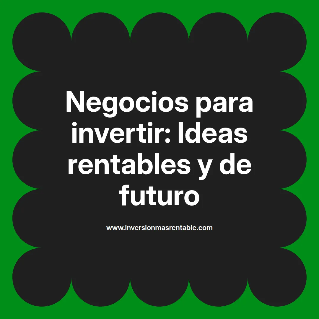 Futuro Rentable Negocios para invertir: Ideas rentables y de futuro - Inversión más ...