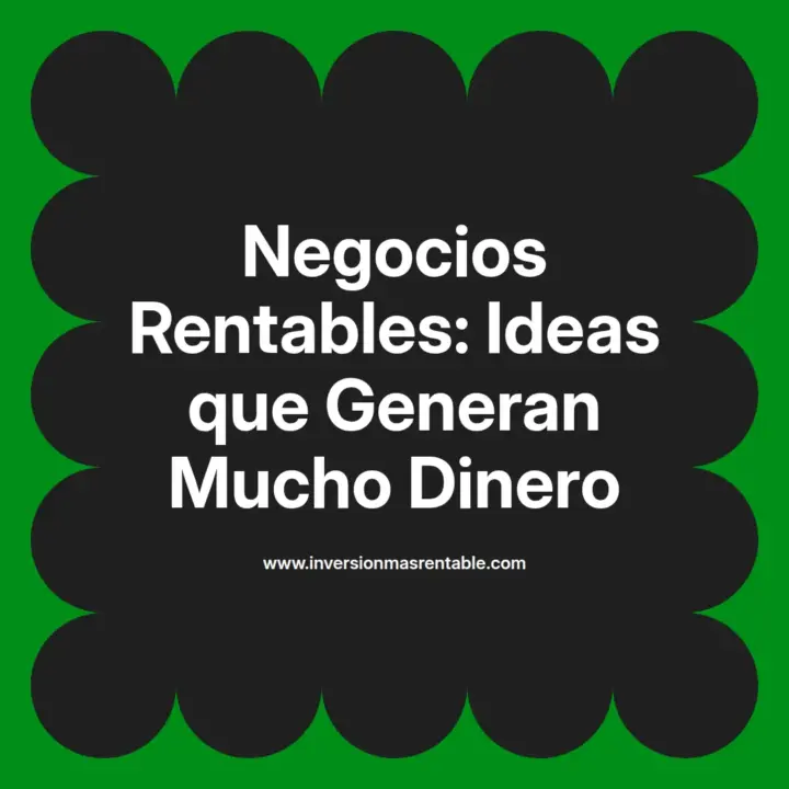 Negocios Rentables: Ideas que Generan Mucho Dinero - Inversión más Rentable
