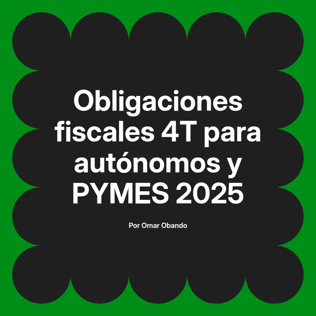📊 Obligaciones fiscales 4T 2025: Guía para autónomos y PYMES