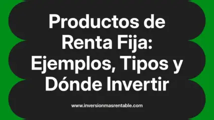 Productos de Renta Fija: Ejemplos, Tipos y Dónde Invertir