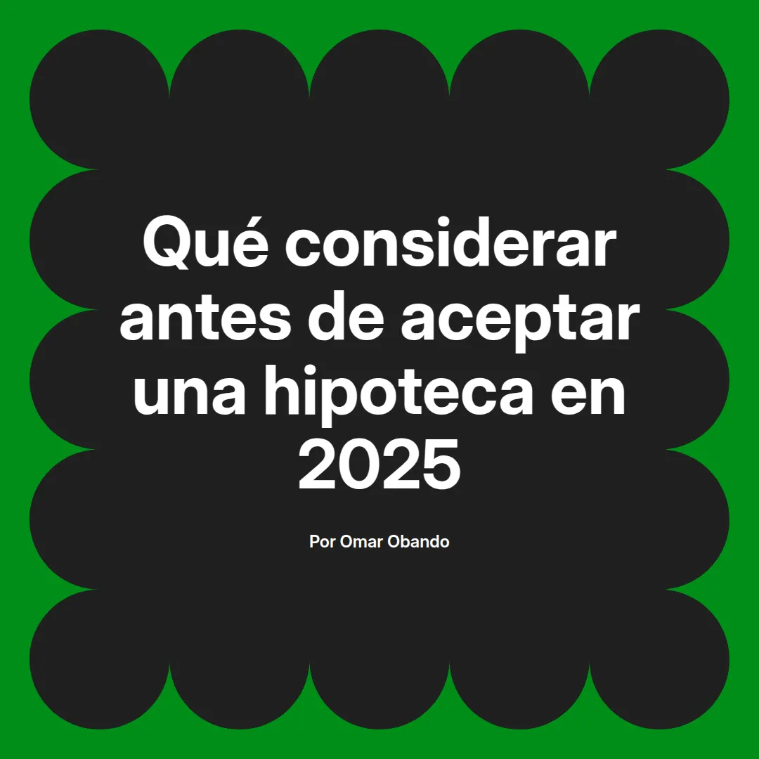 🔑 7 Claves para Aceptar una Hipoteca en 2025 sin Errores