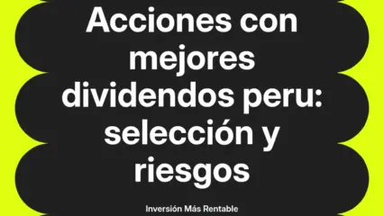 Acciones con mejores dividendos peru: selección, riesgos