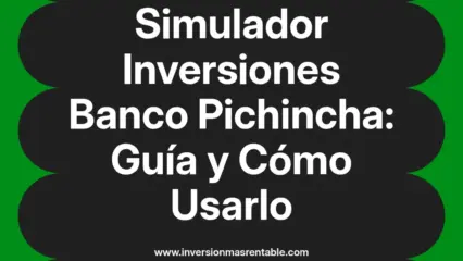 Simulador Inversiones Banco Pichincha: Guía y Cómo Usarlo